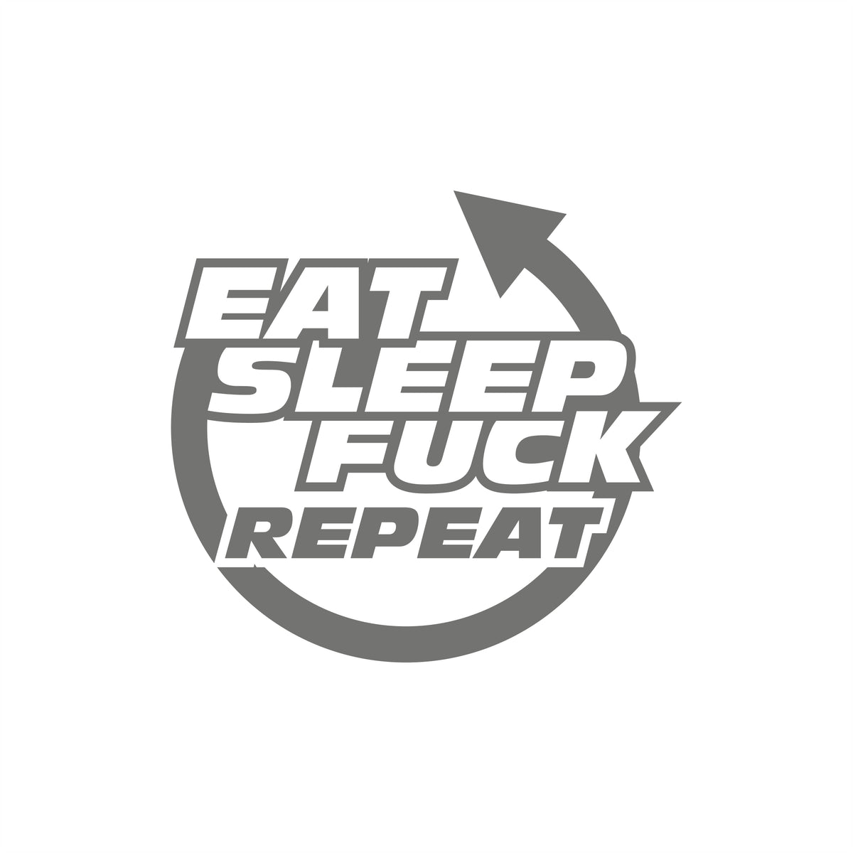 Eat Sleep Fuck Repeat