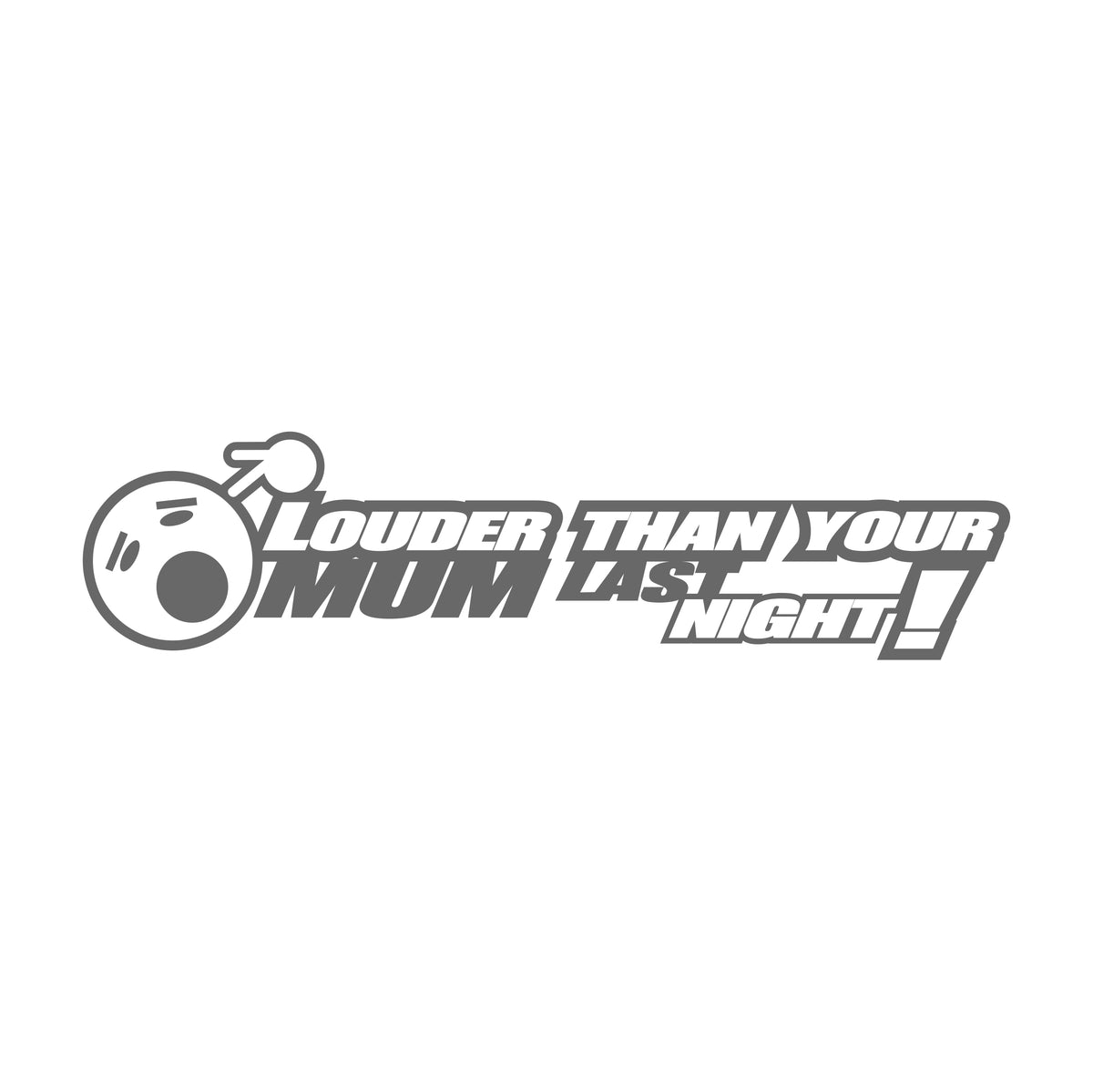 Louder Than Your Mum Last Night Smiley