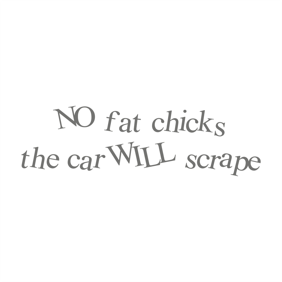 No Fat Chicks Car Will Scrape Abstrackt