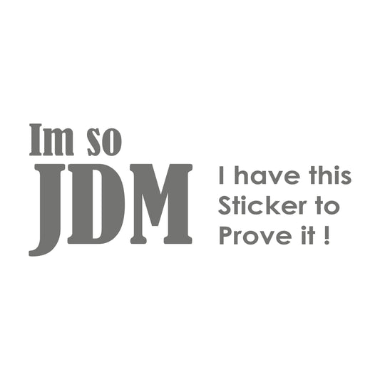 Im so Jdm I have this Sticker to Prove it