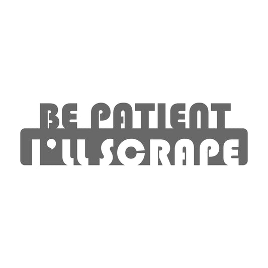 Be Patient I'll Scrape