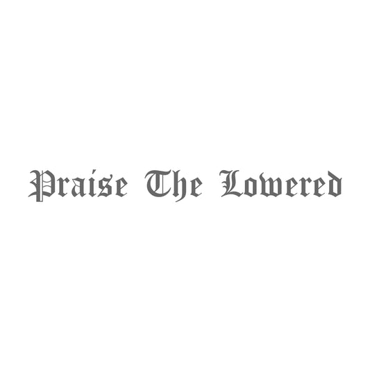 Praise The Lowered